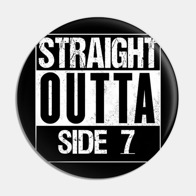 Straight outta Side 7 Pin by Wright Designs 