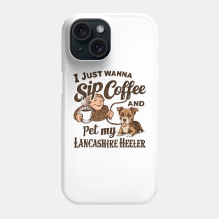 I just wanna sip coffee and pet my Lancashire Heeler Phone Case