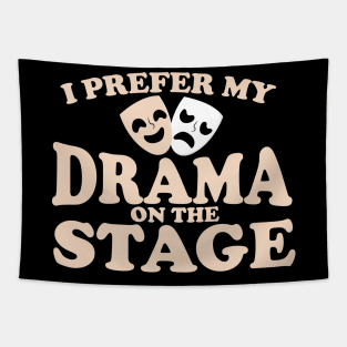 I Prefer My Drama on the Stage Tapestry