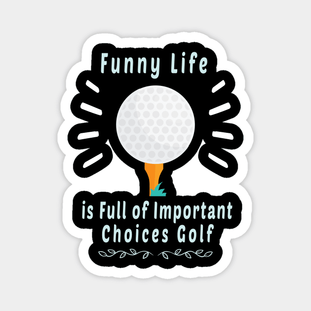 Funny Life is Full of Important Choices Golf Gift for Golfers, Golf Lovers,Golf Funny Quote Magnet by wiixyou