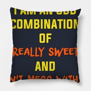 I am an odd combination of really sweet and don't mess with me Pillow