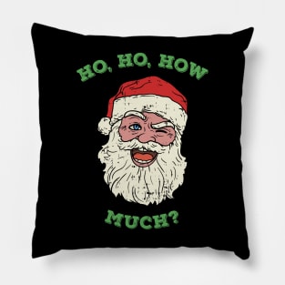 Santa Claus Ho Ho How much? Christmas Adult Humor Pillow