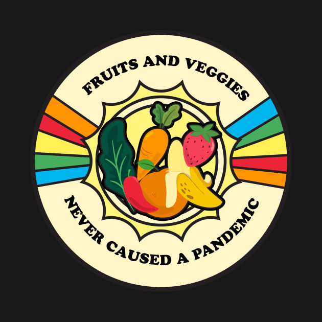 Disover Fruits and Veggies Never Caused a Pandemic - Pandemic 2020 - T-Shirt