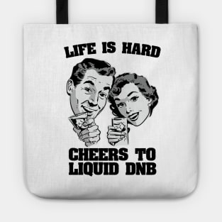 Life is hard Cheers to Liquid DNB ( 174 bpm club ) Tote