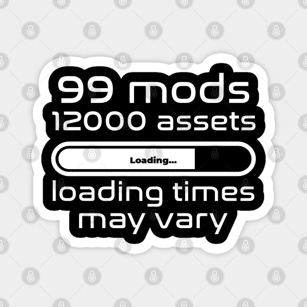 99 mods, 12000 assets, loading times may vary Magnet by WolfGang mmxx