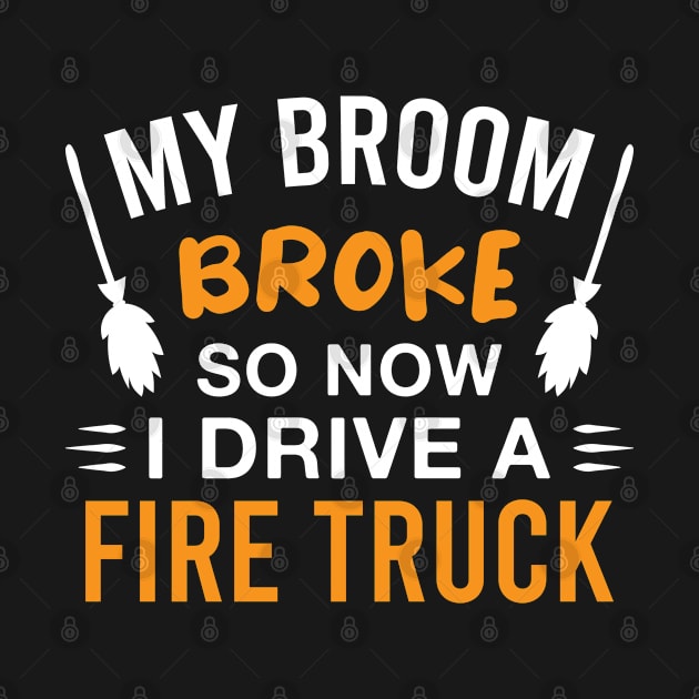 Funny Firefighter Halloween Witch My Broom Broke so Now I Drive a Fire Truck by FOZClothing