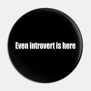 Even introvert is here Pin