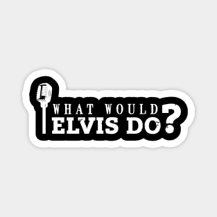 What would Elvis do? (white) Magnet