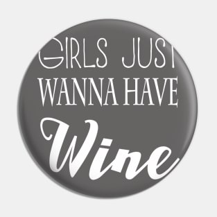 Girls Just Wanna Have Wine Pin