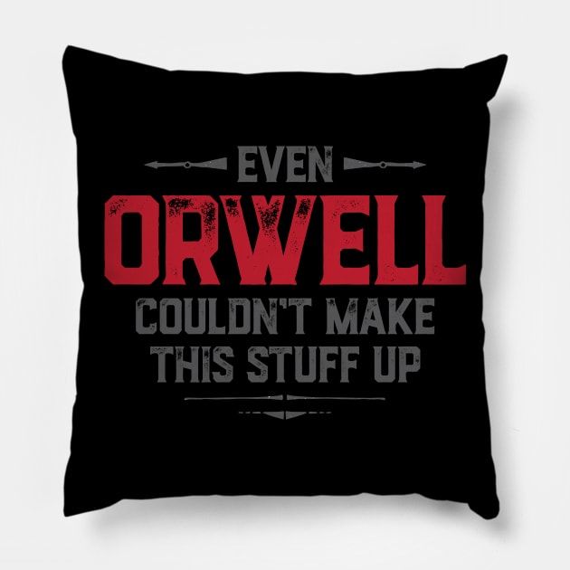 Even Orwell couldn't make this stuff up Pillow by directdesign