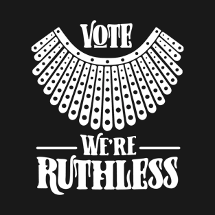 Vote We are Ruthless Women's Rights Feminist T-Shirt