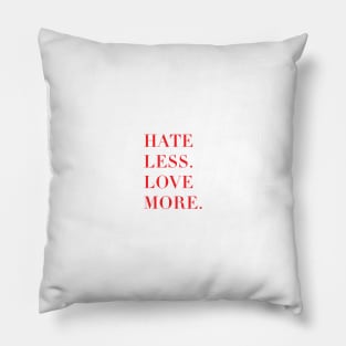 Hate less, love more. Pillow