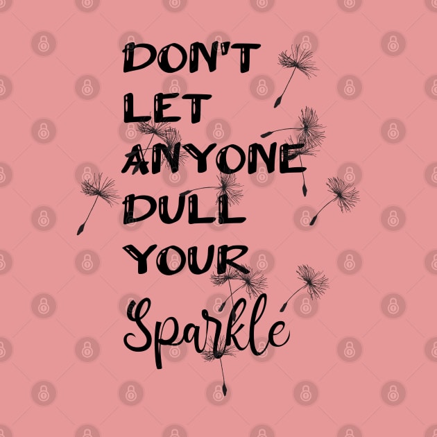 Don't Let Anyone Dull Your Sparkle Typography Design by AdrianaHolmesArt