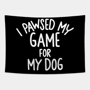 I Pawsed My Game For My Dog Tapestry