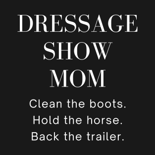 Dressage Show Mom White T-Shirt