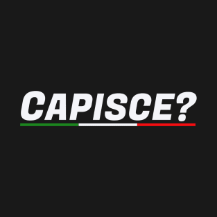 italian slogans: CAPISCE? T-Shirt