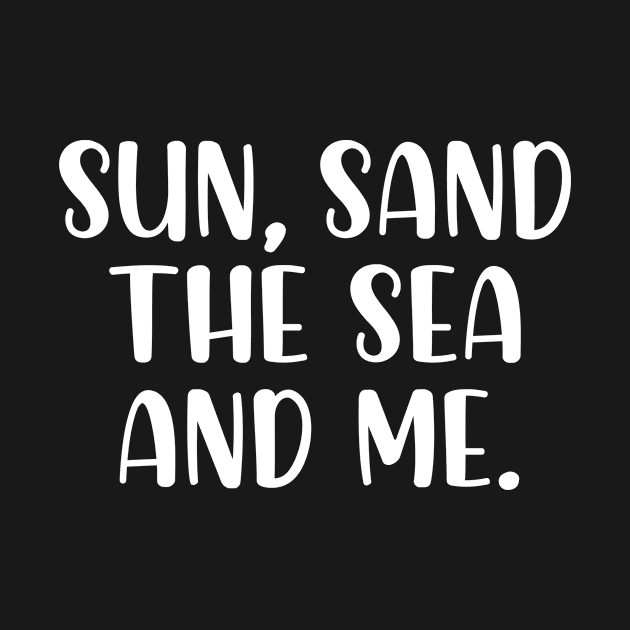 Sun sand the sea and me by StraightDesigns