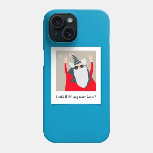 Merry Christmas Could It Be Any More Santa? Phone Case