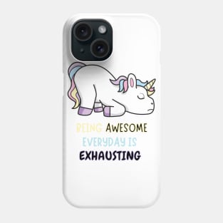 Being Awesome Is Exhausting Exhausted Unicorn Phone Case