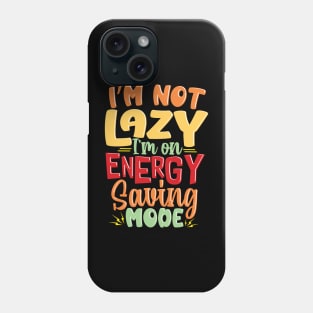 I'm not Lazy, I'm on Energy-Saving Mode Phone Case