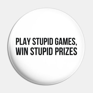 PLAY STUPID GAMES, WIN STUPID PRIZES Pin