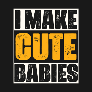 I Make Cute Babies Vintage Design For New Dad Expecting Baby - Funny Baby Announcement T-Shirt