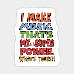 I make music. That's my superpower! Magnet