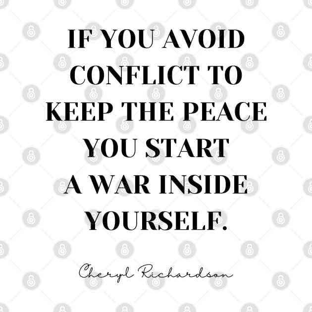 If you avoid the conflict to keep the peace you start a war inside yourself - Inspirational Self Care Quote by Everyday Inspiration