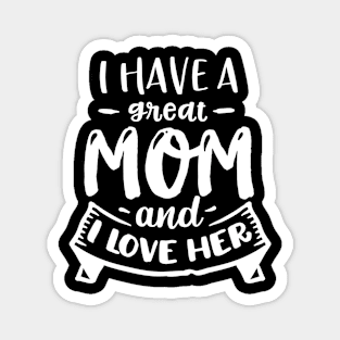 I have a great mom and I love  her Magnet