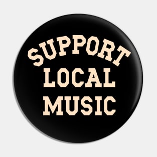 Support Local Music, Musicians, Artists, Singers, Music Fans Pin