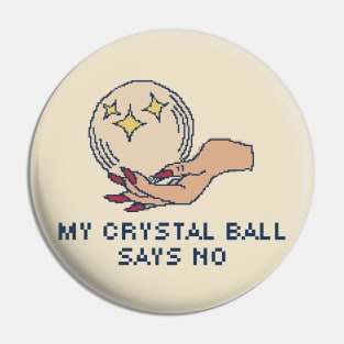 My Crystal Ball Says No Pin