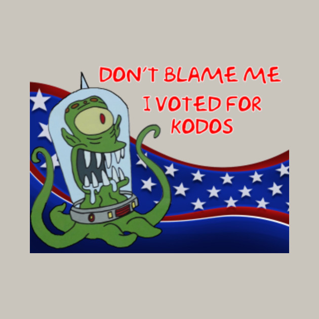 Image result for don't blame me i voted for kodos