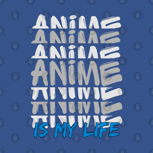 Discover Funny Kawaii Anime Is My Life Manga Fan Lover - Anime Art - T-Shirt