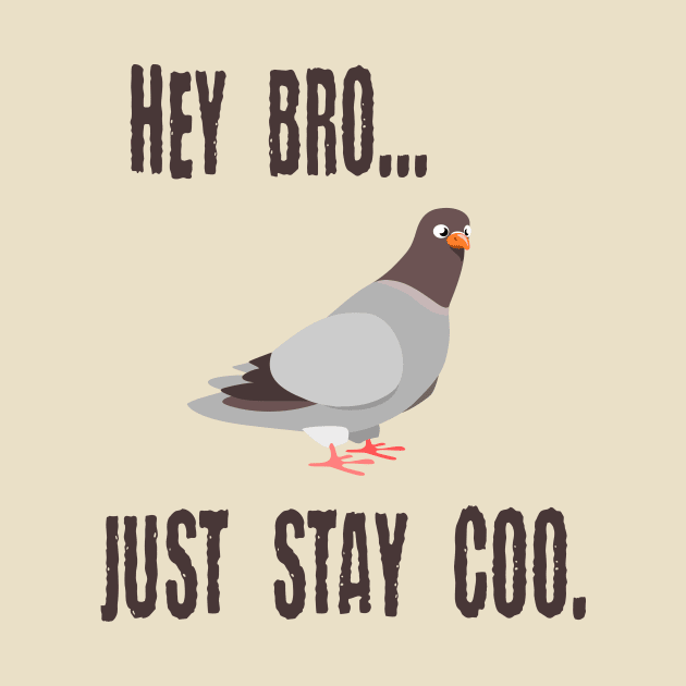 Pigeon Says Hey Bro, Just Stay Coo. Calm Cool Chill Out Bird by FlashMac