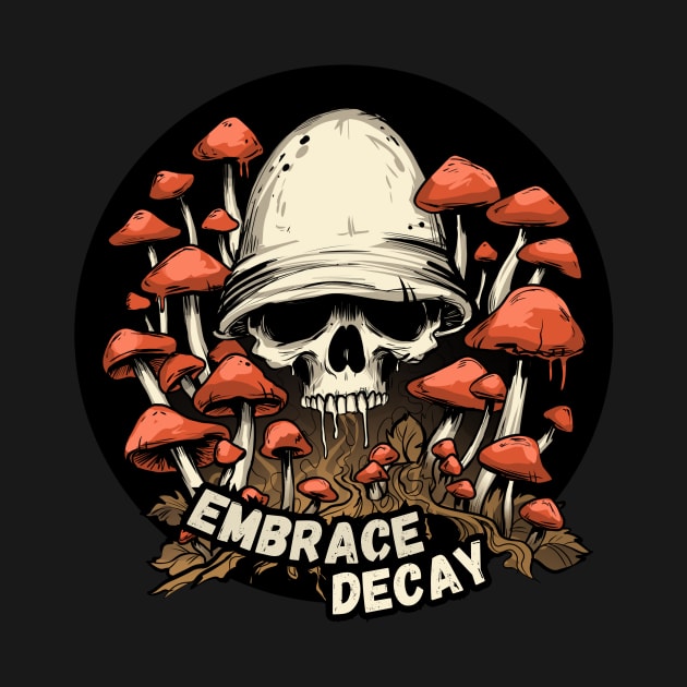 Embrace Decay Mushroom Skull by Lorn Tees