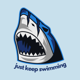 just keep swimming! T-Shirt