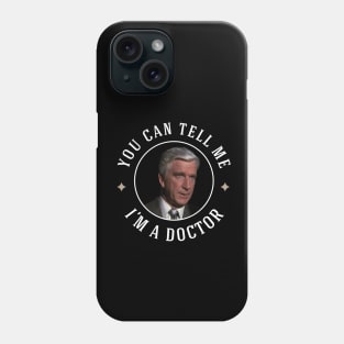 You can tell me, I'm a doctor Phone Case