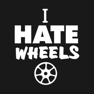 i hate wheels T-Shirt