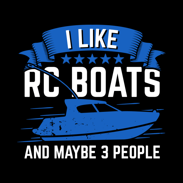 I Like RC Boats And Maybe 3 People by Dolde08