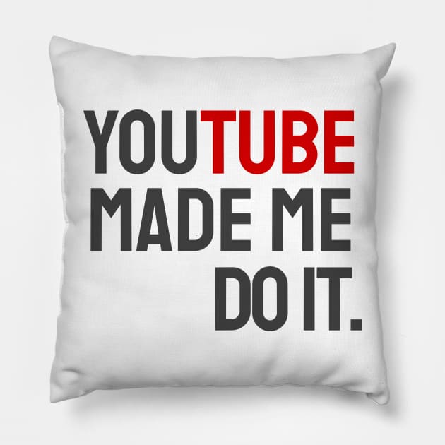 YouTube made me do it. Pillow by info@dopositive.co.uk