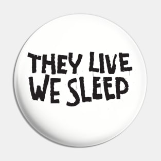 They Live We Sleep Pin