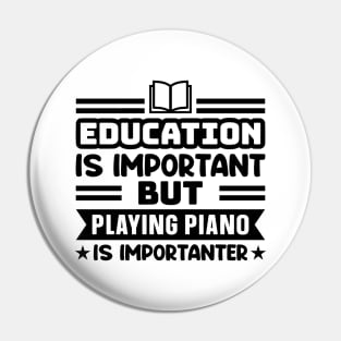 Education is important, but playing piano is importanter Pin