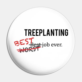 Treeplanting - Best Job Ever Pin