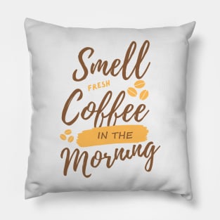 Smell fresh coffee in the morning Pillow