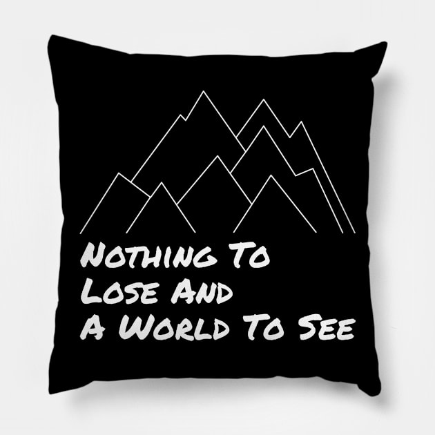 Nothing To Lose and a World To See - Adventure Designs Pillow by ChrisWilson