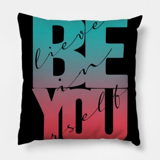 Believe In Yourself Quote Pillow