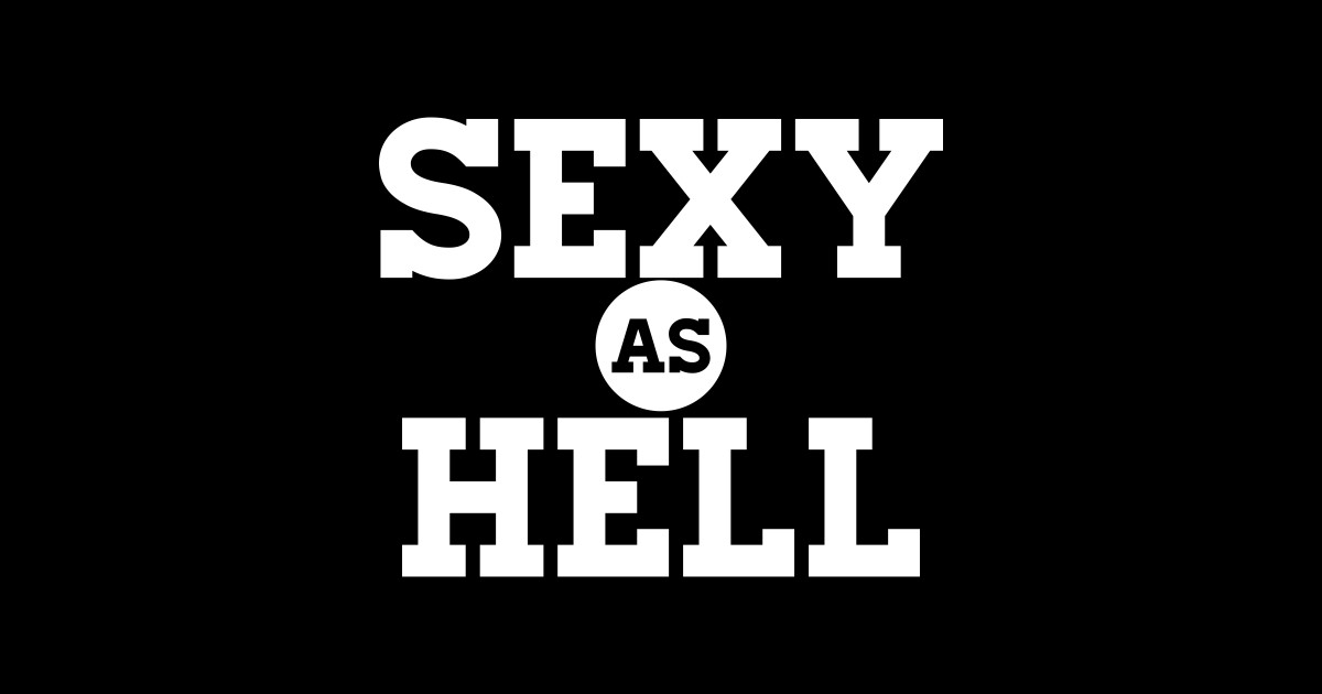 Sexy As Hell Sexy T Shirt Teepublic 