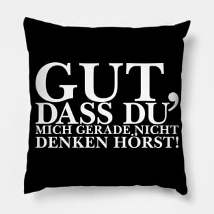 Gut, dass du mich gerade nicht denken hörst! - weiß Pillow