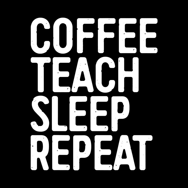 Coffee Teach Sleep Repeat T-Shirt Teacher Gift Shirt by JensAllison