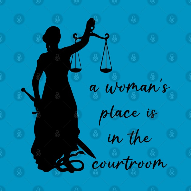 A Woman's Place is in the Courtroom by KayBee Gift Shop